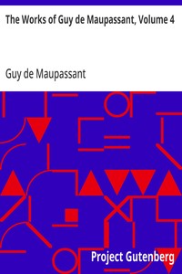 The Works of Guy de Maupassant, Volume 4