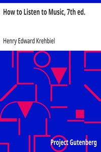 How to Listen to Music, 7th ed. Hints and Suggestions to Untaught Lovers of the Art