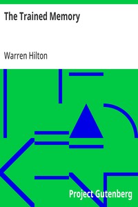The Trained Memory Being the Fourth of a Series of Twelve Volumes on the Applications of Psychology to the Problems of Personal and Business Efficiency