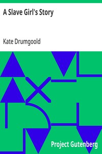 A Slave Girl's Story Being an Autobiography of Kate Drumgoold.