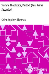 Summa Theologica, Part I-II (Pars Prima Secundae) From the Complete American Edition