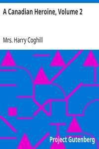 A Canadian Heroine, Volume 2 A Novel