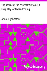 The Rescue of the Princess Winsome: A Fairy Play for Old and Young