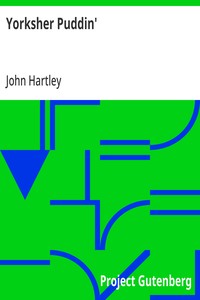 Yorksher Puddin'  A Collection of the Most Popular Dialect Stories from the Pen of John Hartley