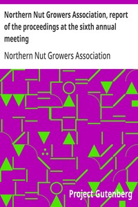 Northern Nut Growers Association, report of the proceedings at the sixth annual meeting  Rochester, New York, September 1 and 2, 1915