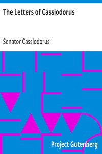 The Letters of Cassiodorus  Being a Condensed Translation of the Variae Epistolae of Magnus Aurelius Cassiodorus Senator