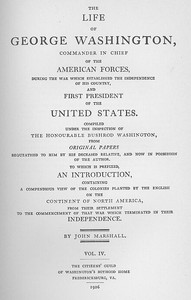 The Life of George Washington, Vol. 4  Commander in Chief of the American Forces During the War  which Established the Independence of his Country and First  President of the United States