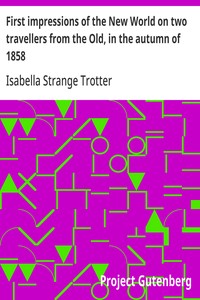First impressions of the New World on two travellers from the Old, in the autumn of 1858