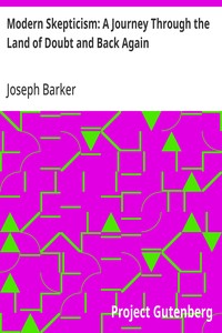 Modern Skepticism: A Journey Through the Land of Doubt and Back Again A Life Story