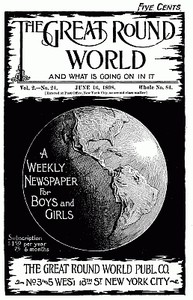The Great Round World and What Is Going On In It, Vol. 2, No. 24, June 16, 1898 A Weekly Magazine for Boys and Girls