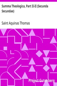 Summa Theologica, Part II-II (Secunda Secundae)  Translated by Fathers of the English Dominican Province