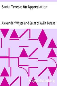Santa Teresa: An Appreciation  With Some of the Best Passages of the Saint's Writings