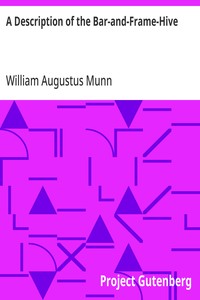 A Description of the Bar-and-Frame-Hive With an Abstract of Wildman's Complete Guide for the Management of Bees Throughout the Year