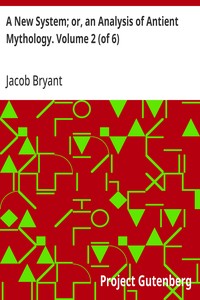 A New System; or, an Analysis of Antient Mythology. Volume 2 (of 6)