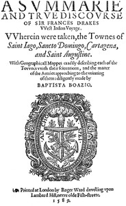 A Svmmarie and Trve Discovrse of Sir Frances Drakes VVest Indian Voyage  Wherein were taken, the townes of Saint Iago, Sancto Domingo, Cartagena & Saint Augustine.
