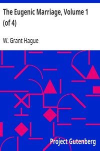 The Eugenic Marriage, Volume 1 (of 4)  A Personal Guide to the New Science of Better Living and Better Babies