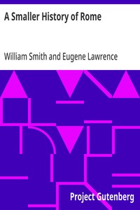 A Smaller History of Rome  from the Earliest Times to the Establishment of the Empire