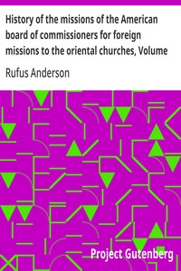 History of the missions of the American board of commissioners for foreign missions to the oriental churches, Volume II.
