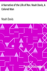 A Narrative of the Life of Rev. Noah Davis, A Colored Man  Written by Himself, At The Age of Fifty-Four