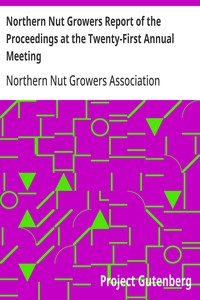Northern Nut Growers Report of the Proceedings at the Twenty-First Annual Meeting Cedar Rapids, Iowa, September 17, 18, and 19, 1930