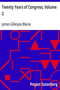Twenty Years of Congress, Volume 2  From Lincoln to Garfield, with a Review of the Events Which Led to the Political Revolution of 1860