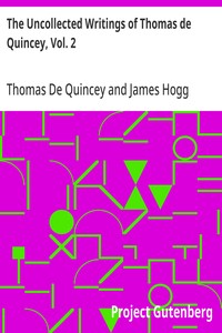 The Uncollected Writings of Thomas de Quincey, Vol. 2 With a Preface and Annotations by James Hogg
