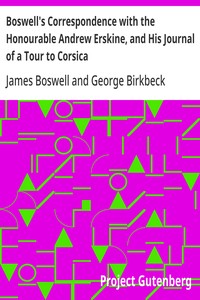 Boswell's Correspondence with the Honourable Andrew Erskine, and His Journal of a Tour to Corsica