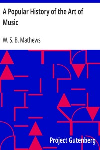 A Popular History of the Art of Music From the Earliest Times Until the Present