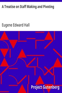 A Treatise on Staff Making and Pivoting  Containing Complete Directions for Making and Fitting New Staffs from the Raw Material