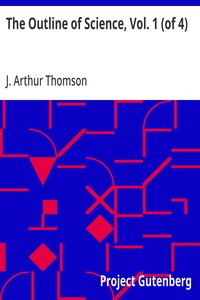 The Outline of Science, Vol. 1 (of 4) A Plain Story Simply Told