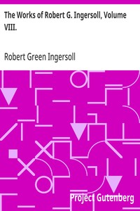 The Works of Robert G. Ingersoll, Volume VIII. Interviews