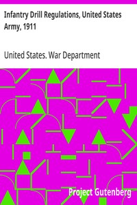 Infantry Drill Regulations, United States Army, 1911 Corrected to April 15, 1917 (Changes Nos. 1 to 19)