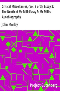 Critical Miscellanies, (Vol. 3 of 3), Essay 2: The Death of Mr Mill; Essay 3: Mr Mill's Autobiography
