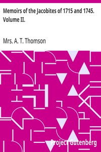 Memoirs of the Jacobites of 1715 and 1745. Volume II.