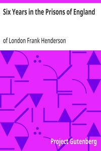 Six Years in the Prisons of England