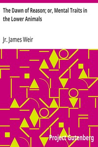The Dawn of Reason; or, Mental Traits in the Lower Animals