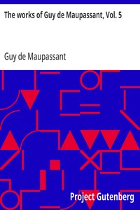 The works of Guy de Maupassant, Vol. 5  Une Vie and Other Stories