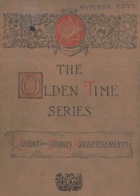 The Olden Time Series, Vol. 4: Quaint and Curious Advertisements Gleanings Chiefly from Old Newspapers of Boston and Salem, Massachusetts