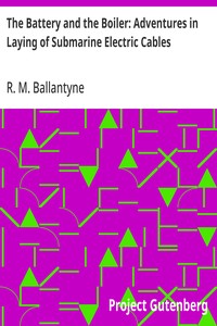 The Battery and the Boiler: Adventures in Laying of Submarine Electric Cables