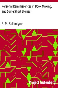 Personal Reminiscences in Book Making, and Some Short Stories
