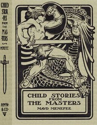 Child Stories from the Masters Being a Few Modest Interpretations of Some Phases of the Master Works Done in a Child Way