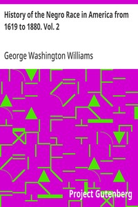 History of the Negro Race in America from 1619 to 1880. Vol. 2  Negroes as Slaves, as Soldiers, and as Citizens