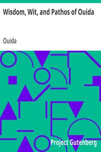 Wisdom, Wit, and Pathos of Ouida Selected from the Works of Ouida