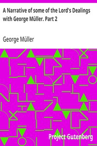 A Narrative of some of the Lord's Dealings with George Müller. Part 2