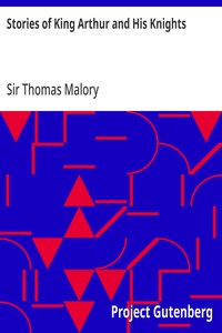 Stories of King Arthur and His Knights Retold from Malory's "Morte dArthur"