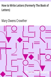 How to Write Letters (Formerly The Book of Letters) A Complete Guide to Correct Business and Personal Correspondence