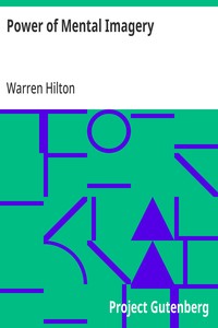 Power of Mental Imagery Being the Fifth of a Series of Twelve Volumes on the Applications of Psychology to the Problems of Personal and Business Efficiency