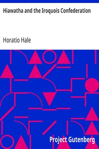 Hiawatha and the Iroquois Confederation A Study in Anthropology. A Paper Read at the Cincinnati Meeting of the American Association for the Advancement of Science, in August, 1881, under the Title of "A Lawgiver of the Stone Age."