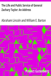 The Life and Public Service of General Zachary Taylor: An Address