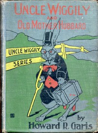 Uncle Wiggily and Old Mother Hubbard  Adventures of the Rabbit Gentleman with the Mother Goose Characters